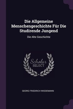 portada Die Allgemeine Menschengeschichte Für Die Studirende Jungend: Die Alte Geschichte (in English)