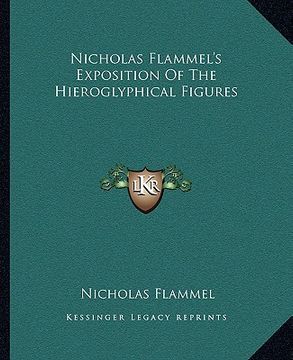portada nicholas flammel's exposition of the hieroglyphical figures (en Inglés)