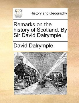 portada remarks on the history of scotland. by sir david dalrymple. (en Inglés)