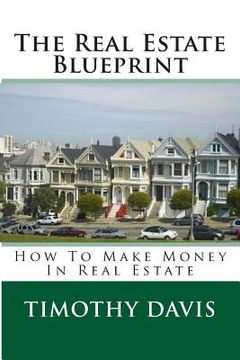 portada The Real Estate Blueprint: How To Make Money In Real Estate (en Inglés)