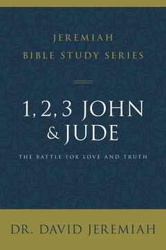 portada 1, 2, 3, John and Jude: The Battle for Love and Truth (Jeremiah Bible Study Series) (in English)