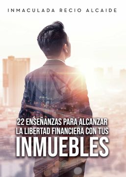 portada 22 Enseñanzas Para Alcanzar la Libertad Financiera con tus Inmuebles (in Spanish)