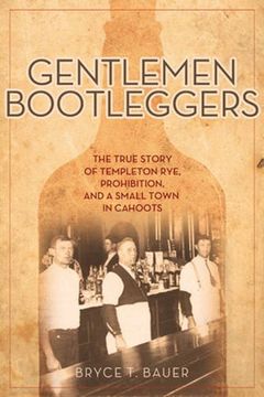 portada Gentlemen Bootleggers: The True Story of Templeton Rye, Prohibition, and a Small Town in Cahoots