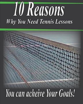 portada 10 Reasons Why You Need Tennis Lessons: How Happy Are You With Your Tennis Game? (en Inglés)