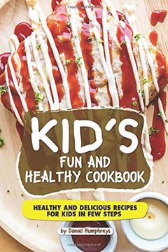 portada Kid's fun and Healthy Cookbook: Healthy and Delicious Recipes for Kids in few Steps (in English)