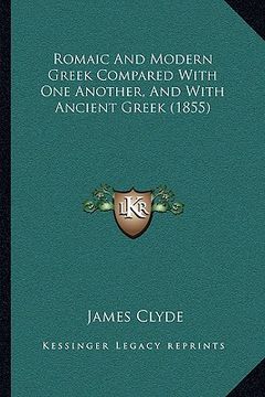 portada romaic and modern greek compared with one another, and with ancient greek (1855) (in English)