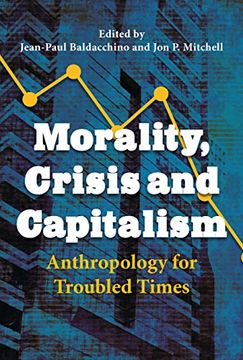 portada Morality, Crisis and Capitalism: Anthropology for Troubled Times (en Inglés)