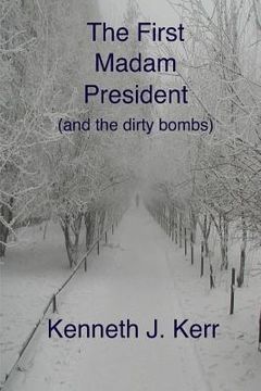 portada The First Madam President: (and the dirty bombs) (en Inglés)