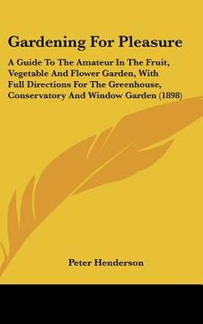 portada gardening for pleasure: a guide to the amateur in the fruit, vegetable and flower garden, with full directions for the greenhouse, conservator (in English)