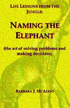 portada life lessons from the jungle: naming the elephant (the art of solving problems and making decisions) (en Inglés)