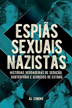portada Espiãs Sexuais Nazistas - Histórias Verdadeiras de Sedução, Subterfúgio e Segredos de Estado (en Portugués)