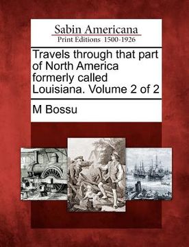 portada travels through that part of north america formerly called louisiana. volume 2 of 2 (en Inglés)