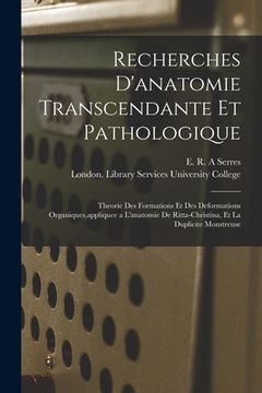 portada Recherches D'anatomie Transcendante Et Pathologique [electronic Resource]: Theorie Des Formations Et Des Deformations Organiques, appliquee a L'anatom