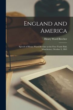 portada England and America: Speech of Henry Ward Beecher at the Free-trade Hall, Manchester, October 9, 1863 (en Inglés)