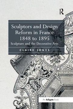 portada Sculptors and Design Reform in France, 1848 to 1895: Sculpture and the Decorative Arts (en Inglés)