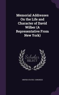 portada Memorial Addresses On the Life and Character of David Wilber (A Representative From New York)