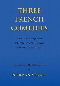 portada three french comedies: joffo - the merry-go-round;salacrou - the world is round;feydeau - love on the rack (en Inglés)
