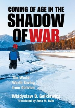 portada Coming of age in the Shadow of War: The World Worth Saving From Oblivion (in English)