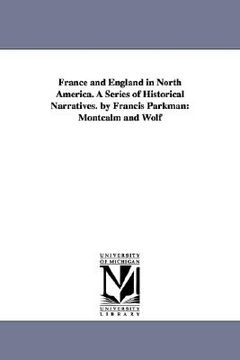 portada france and england in north america. a series of historical narratives. by francis parkman: montcalm and wolf (en Inglés)