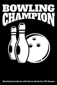 portada Bowling Champion: Bowling Scorebook with Score Cards for 270 Games (6x9) (en Inglés)