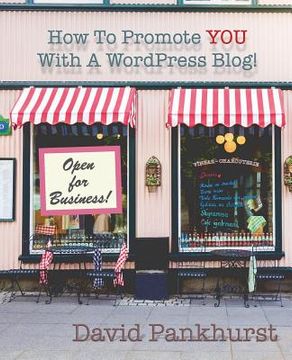 portada How To Promote YOU With A WordPress Blog! (en Inglés)