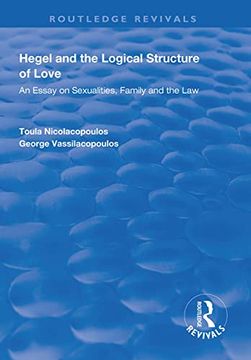 portada Hegel and the Logical Structure of Love: An Essay on Sexualities, Family and the law (Routledge Revivals) (en Inglés)