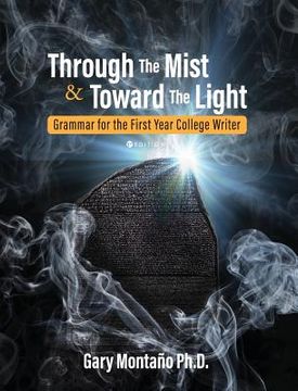portada Through the Mist and toward the Light: Grammar for the First Year College Writer (en Inglés)