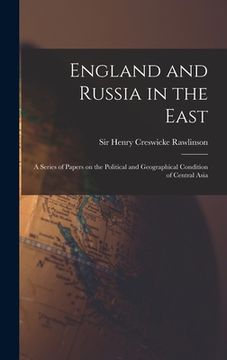 portada England and Russia in the East: a Series of Papers on the Political and Geographical Condition of Central Asia (en Inglés)