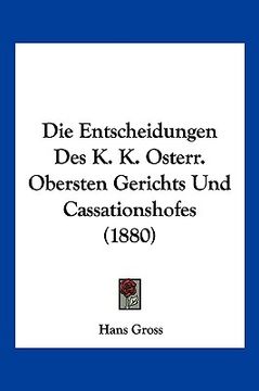 portada Die Entscheidungen Des K. K. Osterr. Obersten Gerichts Und Cassationshofes (1880) (en Alemán)
