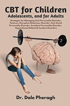 portada Cbt for Children, Adolescents, and Adults: Strategies for Managing Anti-Personality, Disruptive Behaviour, Anti-Social Personality, Avoidant Personality, Oppositional Defiant & Conduct Disorders (en Inglés)
