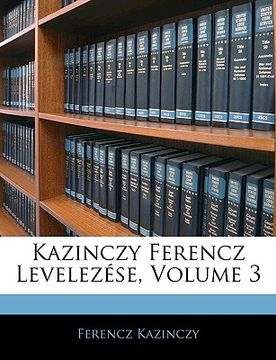 portada Kazinczy Ferencz Levelezése, Volume 3 (en Húngaro)