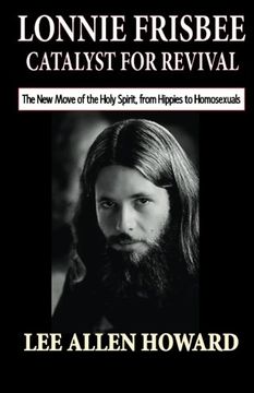 portada Lonnie Frisbee: Catalyst for Revival: The New Move of the Holy Spirit, from Hippies to Homosexuals (in English)