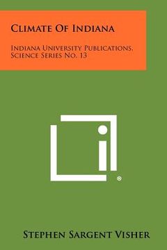 portada climate of indiana: indiana university publications, science series no. 13 (en Inglés)