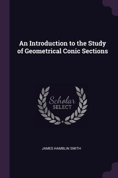 portada An Introduction to the Study of Geometrical Conic Sections (en Inglés)