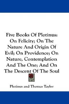 portada five books of plotinus: on felicity; on the nature and origin of evil; on providence; on nature, contemplation and the one; and on the descent