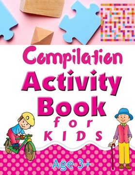 portada Compilation Activity Book for Kids: Logic Puzzles Including Mazes, Word Search, Find the Difference, I Spy, and Many More (en Inglés)