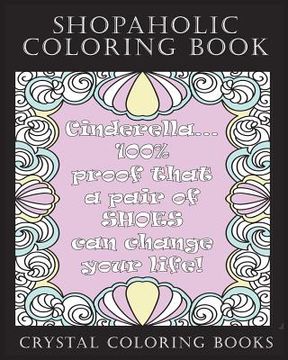 portada Shopaholic Coloring Book: A Totally Relatable Shopholic Quote Adult Coloring Book Filled With Fun Shopping Rational. The Perfect Gift For Any Sh (en Inglés)