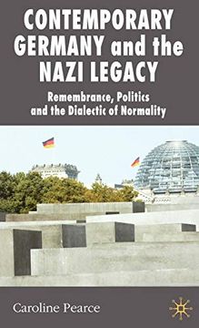 portada Contemporary Germany and the Nazi Legacy: Remembrance, Politics and the Dialectic of Normality (New Perspectives in German Political Studies) (in English)
