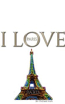portada I Love Paris Eiffel Tower Creative Blank Journalsir Michael Huhn Designer Edition (en Inglés)