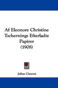 portada af eleonore christine tschernings efterladte papirer (1908)