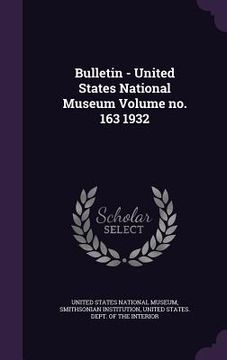 portada Bulletin - United States National Museum Volume no. 163 1932 (en Inglés)