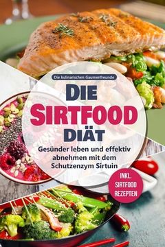 portada Die Sirtfood Diät: Gesünder leben und effektiv abnehmen mit dem Schutzenzym Sirtuin - inkl. Sirtfood Rezepten (en Alemán)
