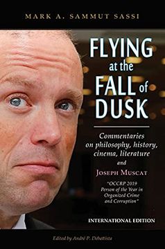 portada Flying at the Fall of Dusk: Commentaries on Philosophy, History, Cinema, Literature and Joseph Muscat "Occrp 2019 Person of the Year in Organized Crime and Corruption" (en Inglés)