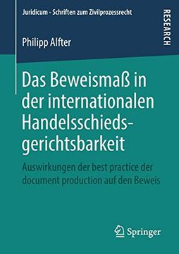 portada Das Beweismaß in der Internationalen Handelsschiedsgerichtsbarkeit: Auswirkungen der Best Practice der Document Production auf den Beweis (en Alemán)