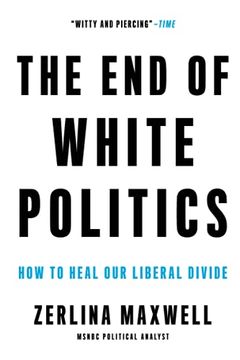 portada The end of White Politics: How to Heal our Liberal Divide (en Inglés)
