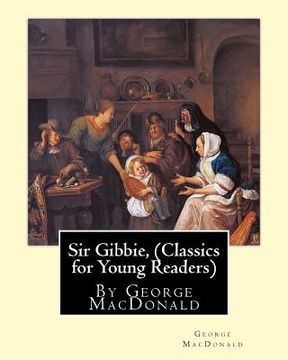 portada Sir Gibbie, By George MacDonald (Classics for Young Readers) A NOVEL (in English)