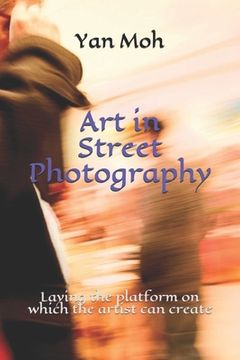 portada Art in Street Photography: Laying the platform on which the artist can create (en Inglés)