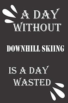 portada A day Without Downhill Skiing is a day Wasted (en Inglés)