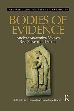 portada Bodies of Evidence: Ancient Anatomical Votives Past, Present and Future (Medicine and the Body in Antiquity) (en Inglés)