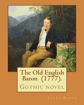 portada The Old English Baron (1777). By: Clara Reeve: The Old English Baron is a gothic novel inspired by Horace Walpole's The Castle of Otranto (en Inglés)